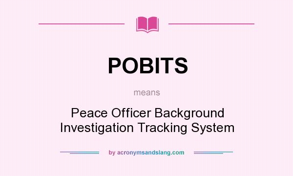 What does POBITS mean? It stands for Peace Officer Background Investigation Tracking System