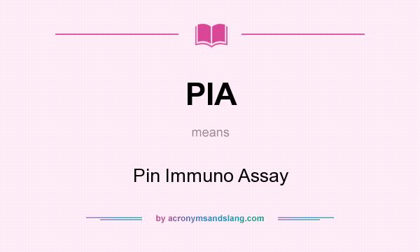 What does PIA mean? It stands for Pin Immuno Assay