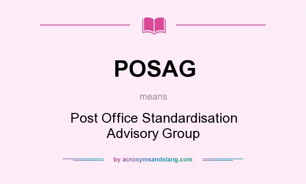 What does POSAG mean? It stands for Post Office Standardisation Advisory Group