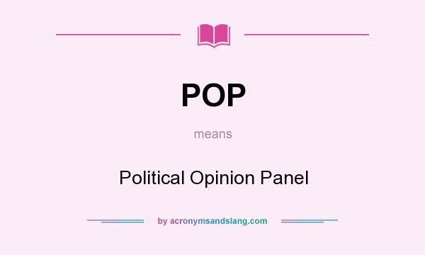 What does POP mean? It stands for Political Opinion Panel