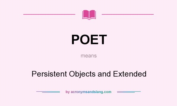 What does POET mean? It stands for Persistent Objects and Extended