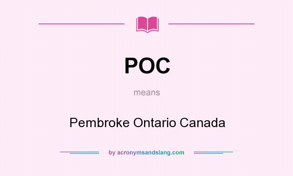 What does POC mean? It stands for Pembroke Ontario Canada