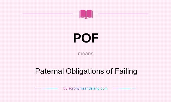 What does POF mean? It stands for Paternal Obligations of Failing