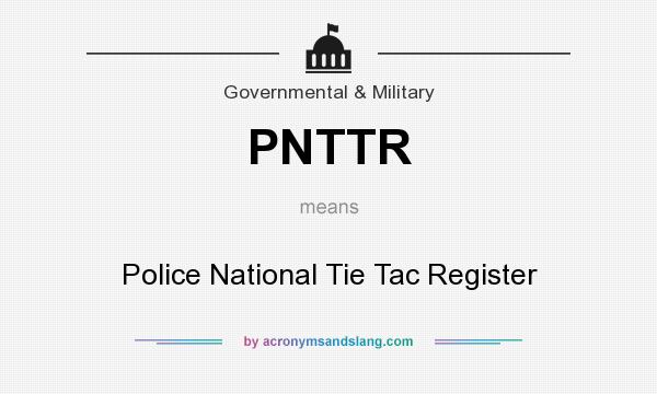 What does PNTTR mean? It stands for Police National Tie Tac Register