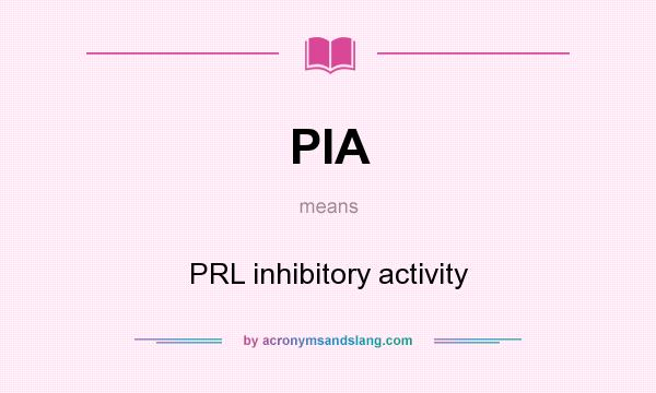 What does PIA mean? It stands for PRL inhibitory activity