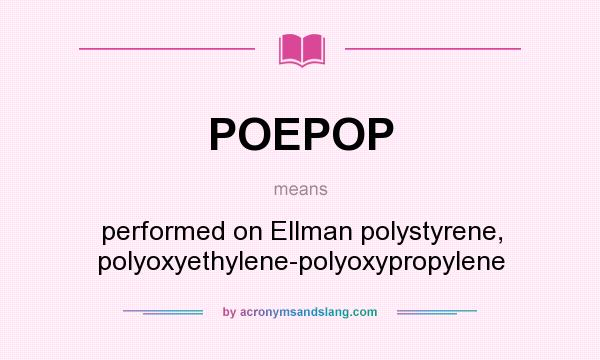 What does POEPOP mean? It stands for performed on Ellman polystyrene, polyoxyethylene-polyoxypropylene