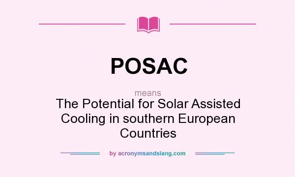 What does POSAC mean? It stands for The Potential for Solar Assisted Cooling in southern European Countries