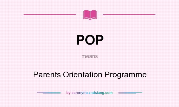 What does POP mean? It stands for Parents Orientation Programme