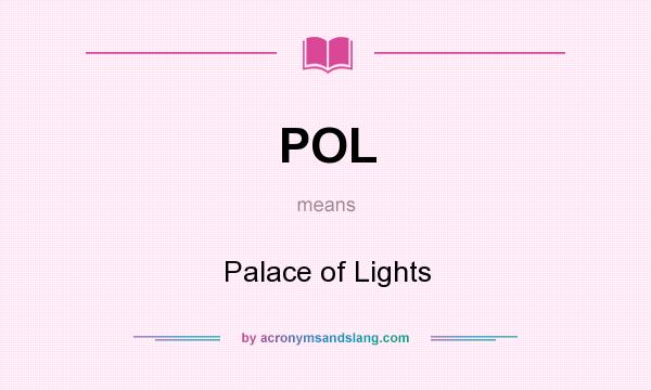 What does POL mean? It stands for Palace of Lights