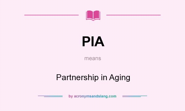 What does PIA mean? It stands for Partnership in Aging