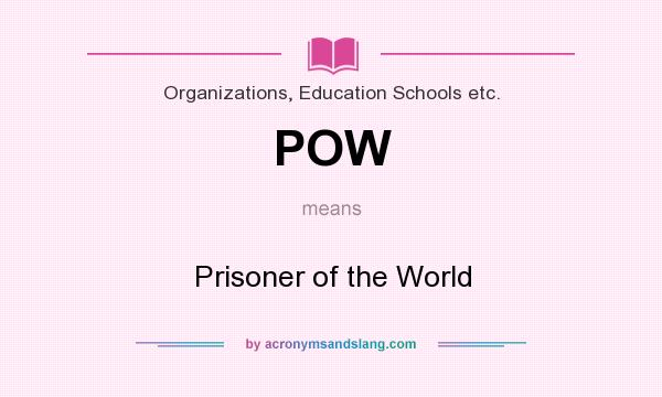 What does POW mean? It stands for Prisoner of the World