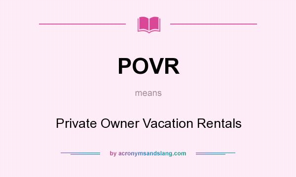 What does POVR mean? It stands for Private Owner Vacation Rentals