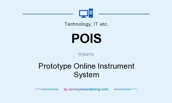 What does POIS mean? It stands for Prototype Online Instrument System