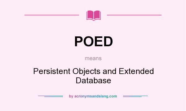 What does POED mean? It stands for Persistent Objects and Extended Database