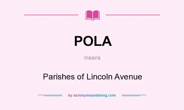 What does POLA mean? It stands for Parishes of Lincoln Avenue