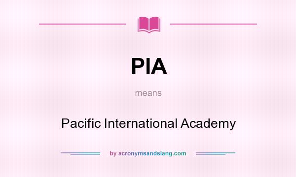 What does PIA mean? It stands for Pacific International Academy