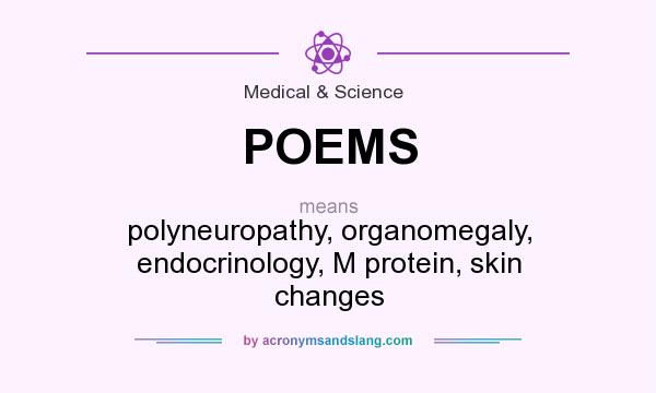 What does POEMS mean? It stands for polyneuropathy, organomegaly, endocrinology, M protein, skin changes