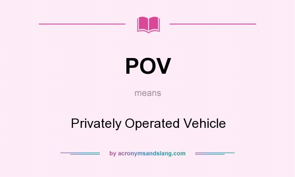 What does POV mean? It stands for Privately Operated Vehicle