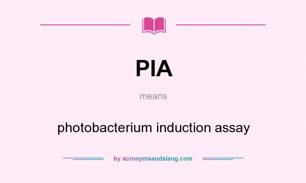 What does PIA mean? It stands for photobacterium induction assay