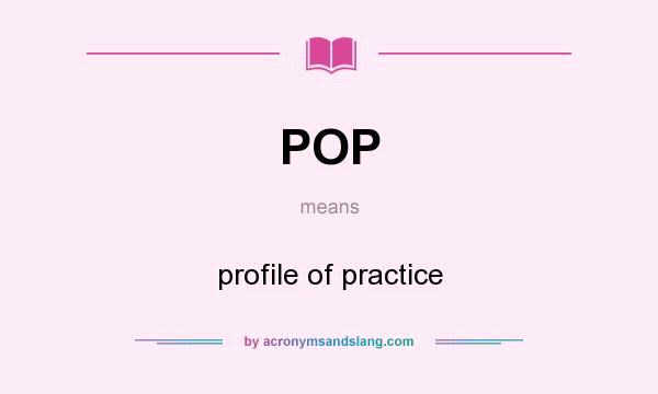 What does POP mean? It stands for profile of practice