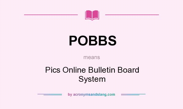 What does POBBS mean? It stands for Pics Online Bulletin Board System