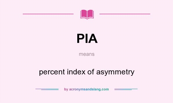What does PIA mean? It stands for percent index of asymmetry