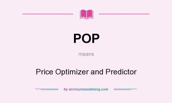 What does POP mean? It stands for Price Optimizer and Predictor