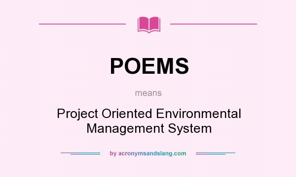 What does POEMS mean? It stands for Project Oriented Environmental Management System