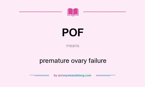 What does POF mean? It stands for premature ovary failure