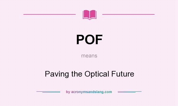 What does POF mean? It stands for Paving the Optical Future