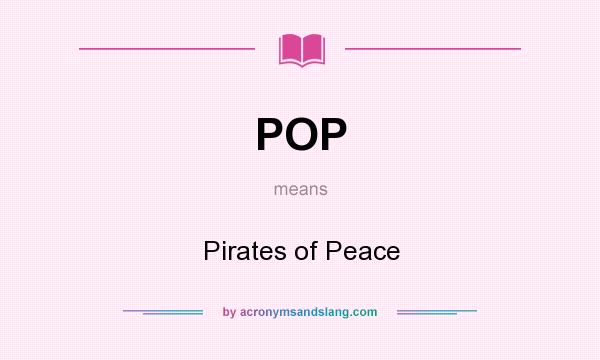 What does POP mean? It stands for Pirates of Peace