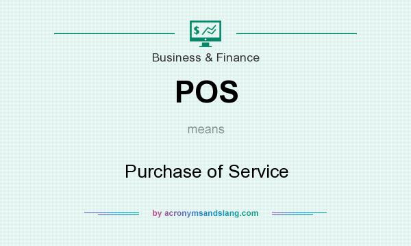What does POS mean? It stands for Purchase of Service