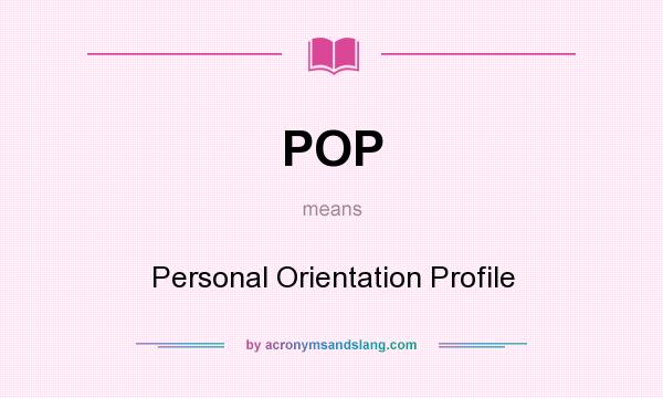 What does POP mean? It stands for Personal Orientation Profile