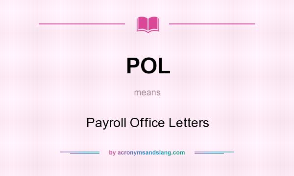 What does POL mean? It stands for Payroll Office Letters