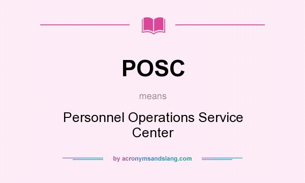 What does POSC mean? It stands for Personnel Operations Service Center