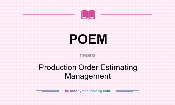 What does POEM mean? It stands for Production Order Estimating Management