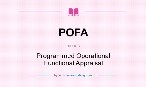 What does POFA mean? It stands for Programmed Operational Functional Appraisal