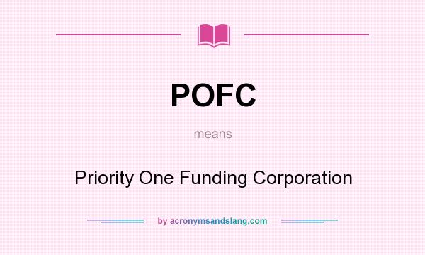 What does POFC mean? It stands for Priority One Funding Corporation