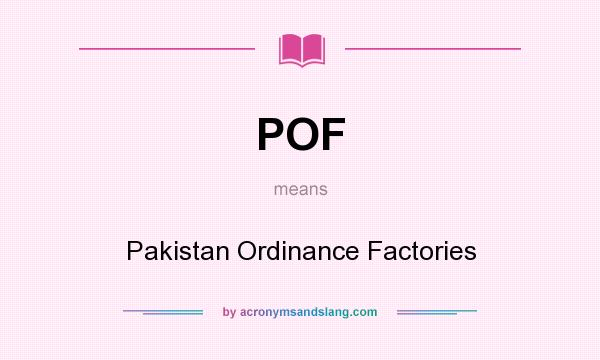 What does POF mean? It stands for Pakistan Ordinance Factories