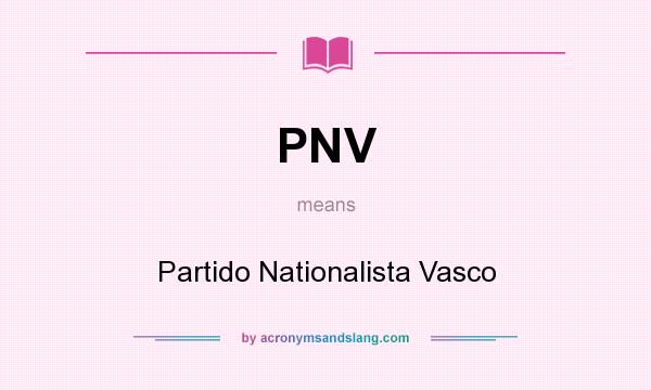 What does PNV mean? It stands for Partido Nationalista Vasco