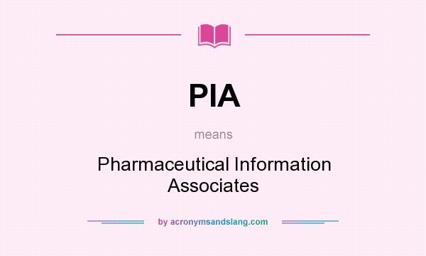 What does PIA mean? It stands for Pharmaceutical Information Associates