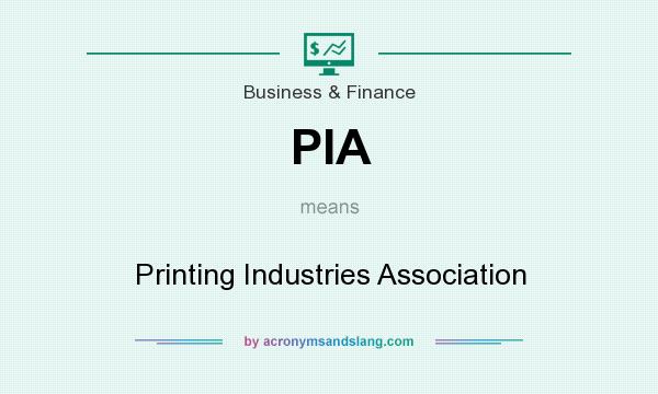 What does PIA mean? It stands for Printing Industries Association