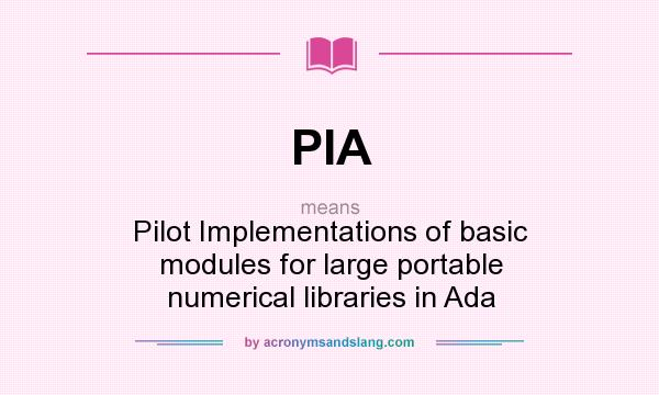 What does PIA mean? It stands for Pilot Implementations of basic modules for large portable numerical libraries in Ada