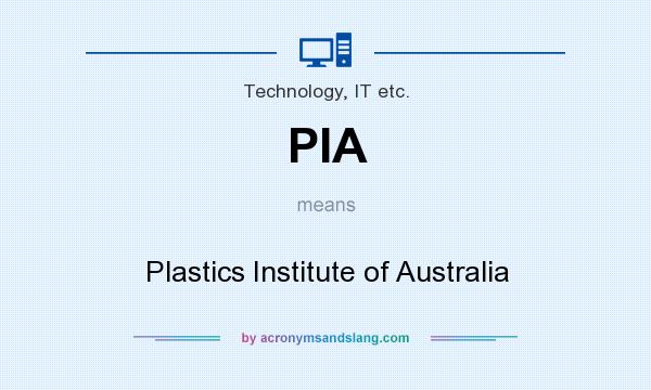 What does PIA mean? It stands for Plastics Institute of Australia