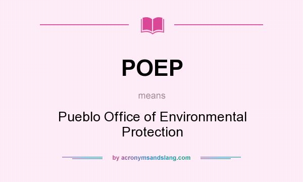 What does POEP mean? It stands for Pueblo Office of Environmental Protection