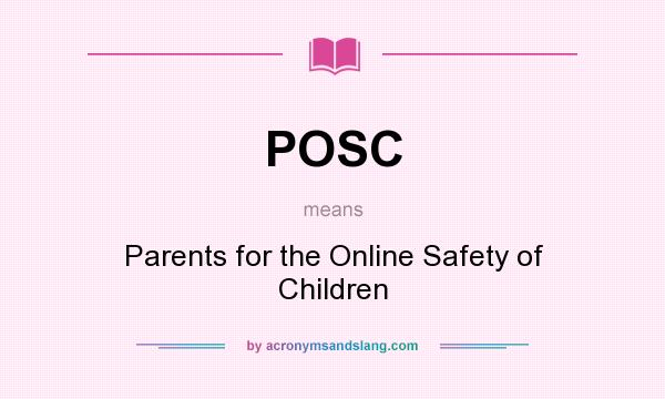 What does POSC mean? It stands for Parents for the Online Safety of Children