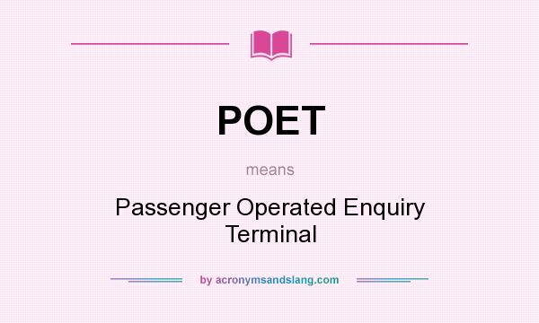 What does POET mean? It stands for Passenger Operated Enquiry Terminal