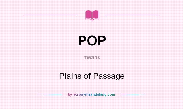 What does POP mean? It stands for Plains of Passage