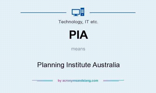 What does PIA mean? It stands for Planning Institute Australia