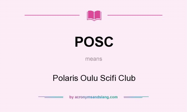 What does POSC mean? It stands for Polaris Oulu Scifi Club